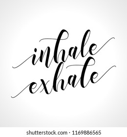 Inhale Exhale - Hand drawn typography poster. Conceptual handwritten phrase. Hand letter script motivation sign catch word art design.  Good for scrap booking, posters, textiles, gifts, sets.