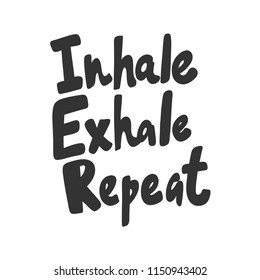 Inhale Exhale Repeat. Sticker for social media content. Vector hand drawn illustration design. Bubble pop art comic style poster, t shirt print, post card, video blog cover