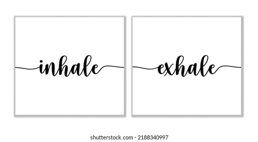 Inhale Exhale Typography for print. Yoga phrase. Motivational print. Mindfulness, Relaxation, Inspirational quote written in black script.