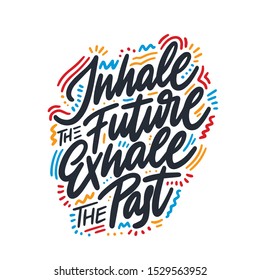 Inhale el futuro Exhale el pasado - cita motivacional escrita a mano. Impresión para afiches inspiradores, pantalones-t, bolso, tazas, postal de saludo, volante, adhesivo, placa. Afiche del estudio de yoga. Signo vectorial simple
