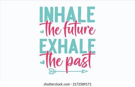 107 Inhale Future Exhale Past Images, Stock Photos & Vectors | Shutterstock