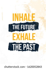 Inhale the Future Exhale the Past poster quote. Inspirational typography, motivation. Good experience. Print design vector illustration.