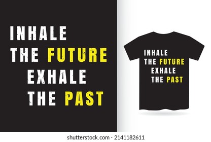 Inhale the future exhale the past typography t shirt