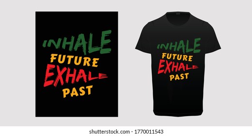 Inhale future Exhale Past Yoga typography T shirt,  simple inspire and motivational quote.Print for inspirational poster, t-shirt, bag, cups, card,  sticker,