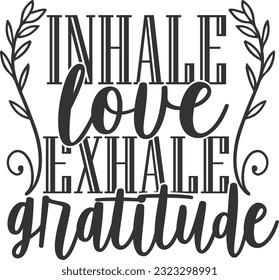 Inhale Love Exhale Gratitude - Gratitude Design