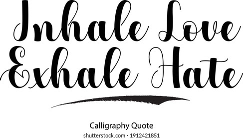 Inhale Love Exhale Hate Beautiful Handwritten Typographic Text Love Quote 