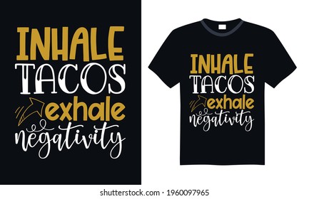 Inhale tacos exhale negativity - Funny t shirts design, Hand drawn lettering phrase, Calligraphy t shirt design, svg Files for Cutting Cricut and Silhouette, card, flyer, EPS 10