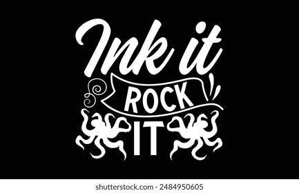 Ink it Rock it- Octopus t- shirt design, Hand drawn lettering phrase isolated on black background. Illustration for prints and bags, posters, cards, Vector illustration Template.