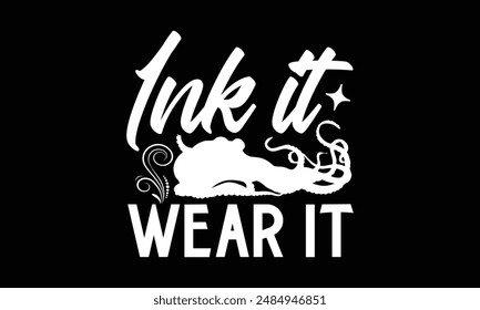 Ink it Wear it- Octopus t- shirt design, Hand drawn lettering phrase for Cutting Machine, Silhouette Cameo, Cricut, greeting card template with typography text