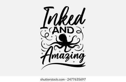 Inked and Amazing - Octopus T-shirt Design,  Isolated on white background, This illustration can be used as a print on t-shirts and bags, cover book, templet, stationary or as a poster.