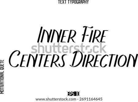 Inner Fire Centers Direction    -Motivational Quote or inspirational Victory Slogan Modern Alphabetical Calligraphy