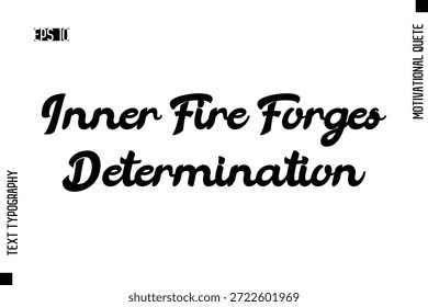 Inner Fire Forges Determination  -Motivational Artwork  Cursive Bold Modern Text Typography - Inspirational Quote