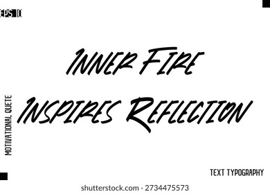 Inner Fire Inspires Reflection   -inspirational Vector Modern Text Typography Of Motivational Quote 