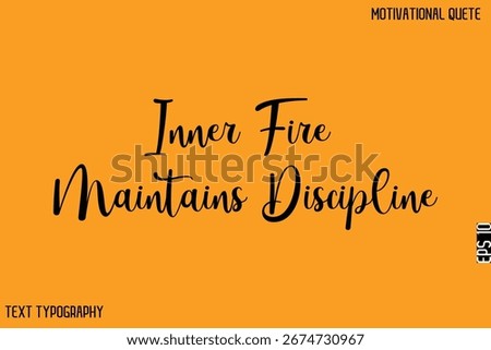 Inner Fire Maintains Discipline   -Stylish Cursive Text Typography Lettering Design Of Motivational Slogan