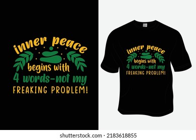 Inner Peace Begins With 4 Words-not My Freaking Problem! T Shirt Design, Ready To Print For Apparel, Poster, Illustration. Modern, Simple, Lettering.
