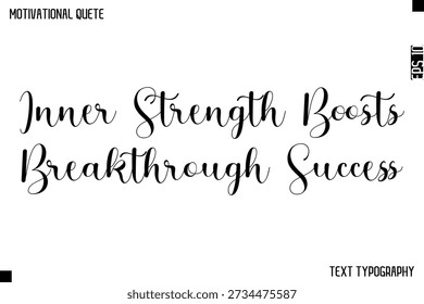 Inner Strength Boosts Breakthrough Success    -Cursive Calligraphy Text Design Of Motivational Quote