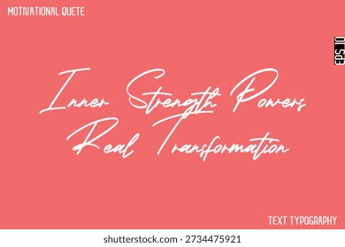 Inner Strength Powers Real Transformation   -Cursive Calligraphy Text Design Of Motivational Quote