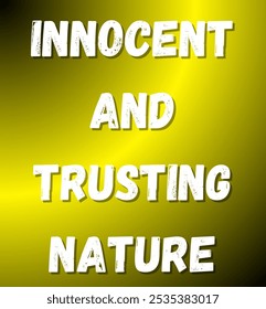 innocent and trusting nature inspirational and motivational quotes, typography, fashion, art, designs: for prints, posters, cards, t shirt, coffee mug hoodies etc.