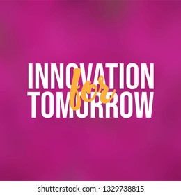 Innovation for tomorrow. Life quote with modern background vector illustration