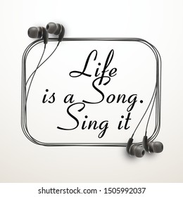 Innovative music quotation template headphones quotes isolated on backdrop. Creative banner illustration with quote in frame wire with Black quotes. speech bubble inscription: Life is a Song. Sing it