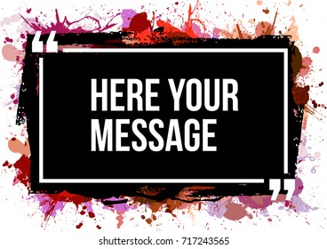 Innovative vector quotation template in quotes against the backdrop of a blob of ink. Creative vector banner illustration with a quote in a frame with quotes. Color paper template modern grunge design