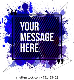 Innovative vector quotation template in quotes against the backdrop of a blob of ink. Creative vector banner illustration with a quote in a frame with quotes. Color paper template modern grunge design