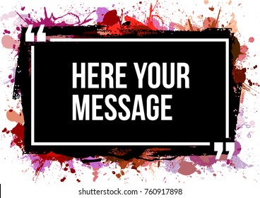 Innovative vector quotation template in quotes against the backdrop of a blob of ink. Creative vector banner illustration with a quote in a frame with quotes. Color paper template modern grunge design
