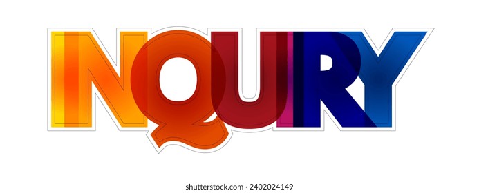 Inquiry - an act of asking for information, colorful text concept background