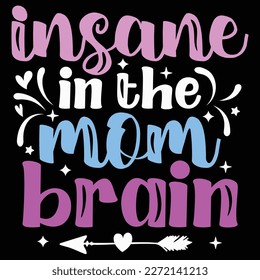 Insane in the mom brain, Mother's day shirt print template,  typography design for mom mommy mama daughter grandma girl women aunt mom life child best mom adorable shirt