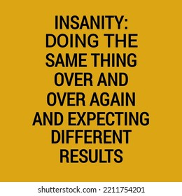 Insanity Doing The Same Thing Over and Over Again and Expecting Different Results.quote