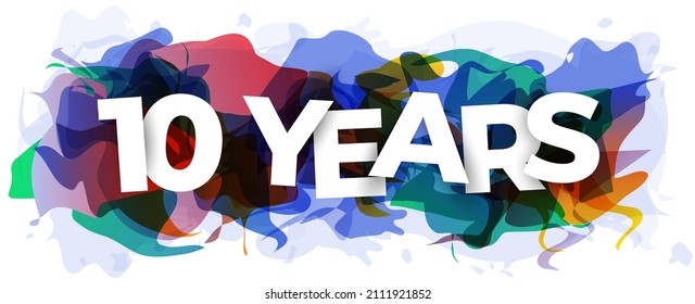 The inscription ''10 Years'' on an abstract colorful background. Creative banner or header for the website. Vector illustration.