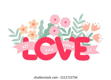 The inscription "All you need is love" with flowers, isolated on a white background. Vector illustration.