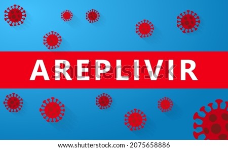 Inscription Areplivir on blue background with abstract virus strain model. Areplivir is approved by Russia As An Experimental Drug To Treat Coronavirus