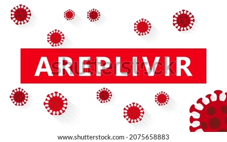 Inscription Areplivir on white background with abstract virus strain model. Areplivir is approved by Russia As An Experimental Drug To Treat Coronavirus