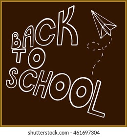 inscription back to school on the blackboard brown paper airplane painted with chalk