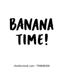 Inscription: Banana time! hand-drawing of ink on a white background. It can be used for card, mug, brochures, poster, t-shirts, phone case etc. 