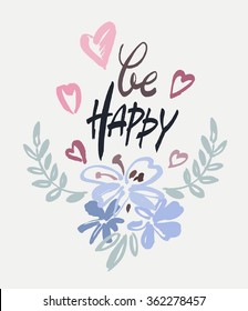 Inscription Be happy.  Brush calligraphy. Handwritten ink lettering. Hand drawn design elements . Pastel background.