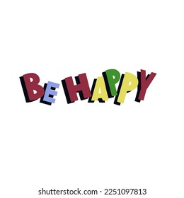 The inscription be happy lettering in colorful letters, print on a t-shirt, postcard, for printing. Be happy phrase Hand drawn vector slogan be happy phrase graphic vector lettering calligraphy