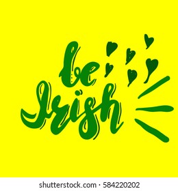 Inscription Be Irish with hearts, green. Lettering, calligraphy. Vector. Could be used for St. Patrick`s Day cards, invitations.