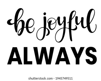 The inscription: be joyful always. Motivational phrase for a poster, poster, postcard, decoration. Vector illustration.