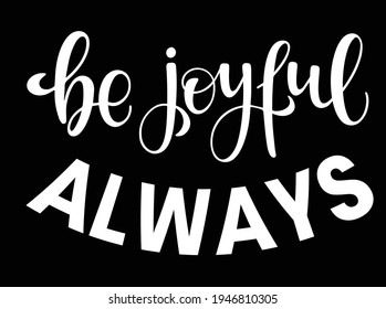 The inscription: be joyful always. Motivational phrase for a poster, poster, postcard, decoration. Vector illustration.