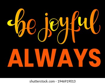 The inscription: be joyful always. Motivational phrase for a poster, poster, postcard, decoration. Vector illustration.
