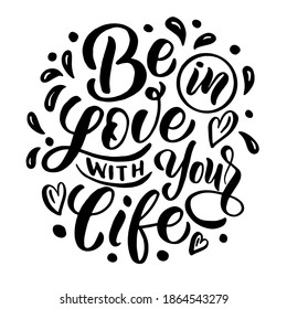 Inscription - be in love with your life - black letters on a white background, vector graphics. For postcards, posters, t-shirt  prints, notebook covers, packaging, stickers.