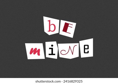 Inscription be mine in ransom note text style. Collage paper cut letters, grunge vector clipart elements. Declarations of love on dotted textured background, noisy gritty dot halftone effect.