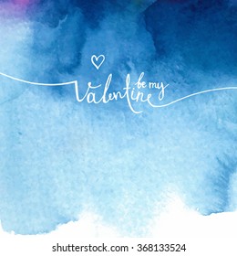 inscription "be my Valentine", lettering, calligraphy on blue watercolor background, vector illustration