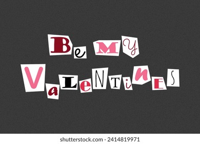 Inscription be my valentines in ransom note text style. Collage paper cut letters, grunge vector clipart elements. Declarations of love on dotted textured background, noisy gritty dot halftone effect.