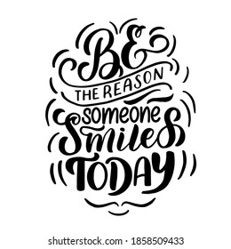 Inscription - be the reason someone smiles today - black letters on a white background, vector graphics. For postcards, posters, t-shirt  prints, notebook covers, packaging, stickers.