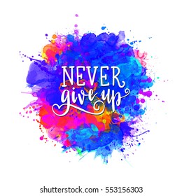 Inscription Be strong never give up, motivational quote lettering. Vector illustration. Calligraphy for the print typography. Watercolor