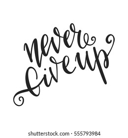 Inscription Be strong never give up, motivational quote lettering. Vector illustration. Calligraphy for the print typography