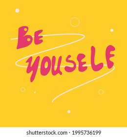 The inscription be yourself hand-drawn, motivational quote